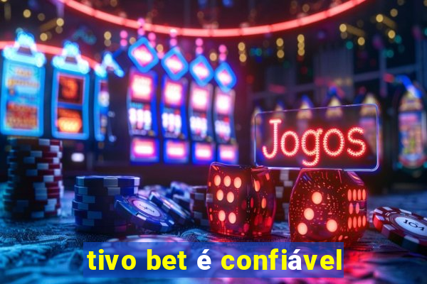 tivo bet é confiável